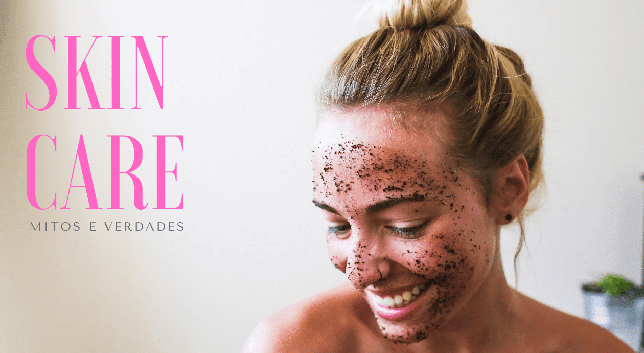 Skincare: Conheça alguns Mitos e Verdades sobre os Cuidados com a Pele